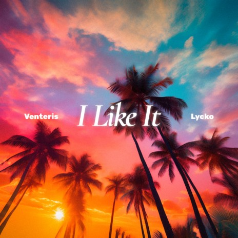 I Like It ft. Lycko | Boomplay Music