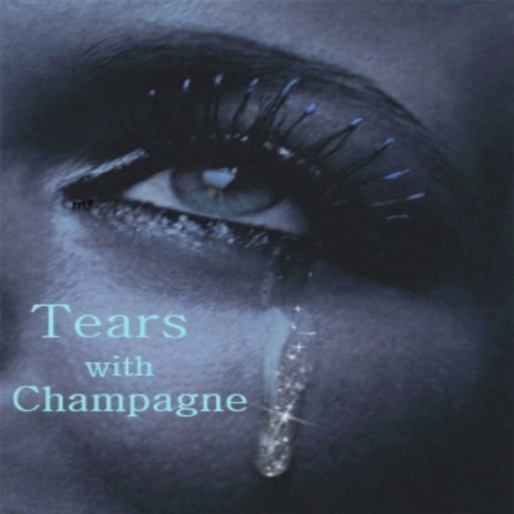 Tears with champagne (Tears with champagne) | Boomplay Music