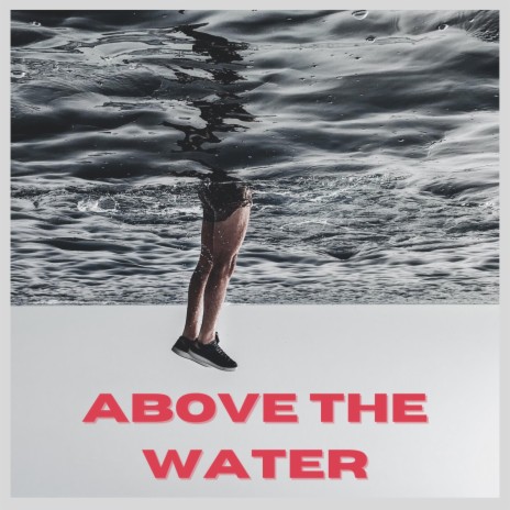 Above The Water | Boomplay Music