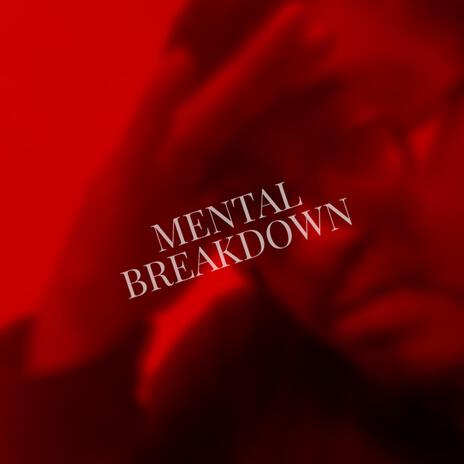 MENTAL BREAKDOWN | Boomplay Music