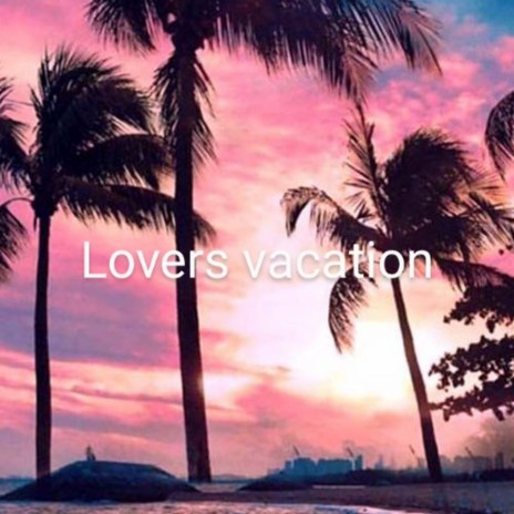 Lovers vacation | Boomplay Music
