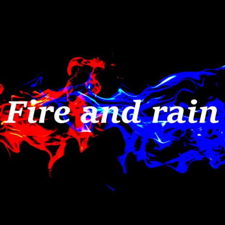 Fire and rain | Boomplay Music