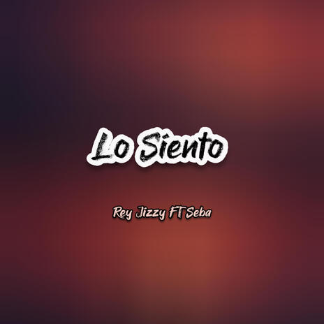 Lo Siento ft. SEBA | Boomplay Music