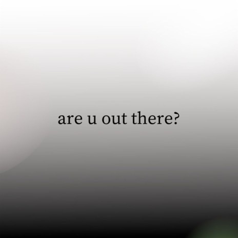 Are U out There? | Boomplay Music