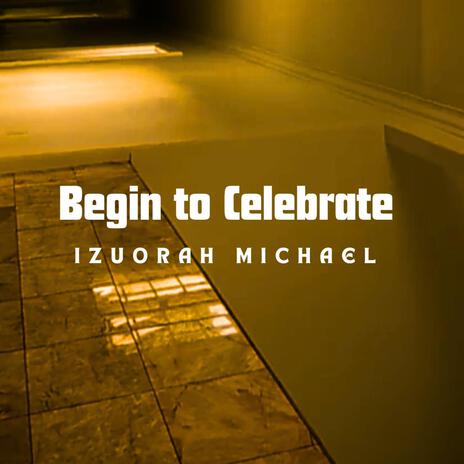 Begin to Celebrate | Boomplay Music