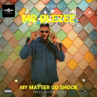 MY MATTER GO SHOCK YOU