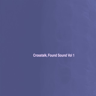 Crosstalk Found Sound, Vol. 1