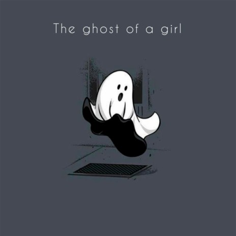The Ghost of a Girl | Boomplay Music