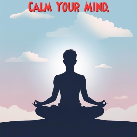 Calm Your Mind. | Boomplay Music