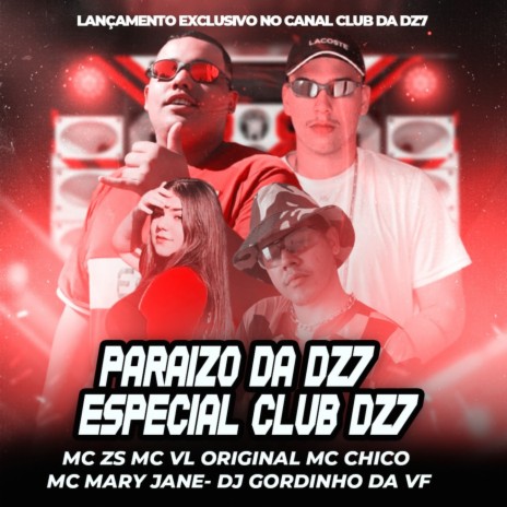 PARAIZO DA DZ7 -ESPECIAL CLUB DZ7 ft. Mc Vl original, MC Chico, mc mary jane & DJ GORDINHO DA VF | Boomplay Music