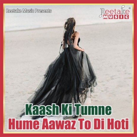 Kaash Ki Tumne Hume Awaaz To Di Hoti | Boomplay Music