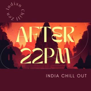 After 22pm - India Chill Out