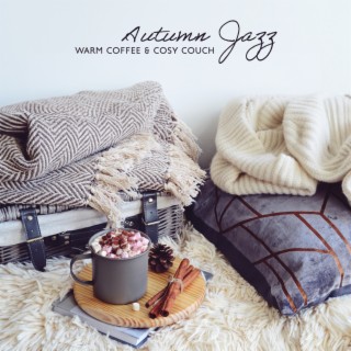 Autumn Jazz: Warm Coffee & Cosy Couch – Cozy Mood for Total Rest at Home, Mellow Jazz Ballads Background Instrumental Music