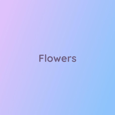 Flowers | Boomplay Music