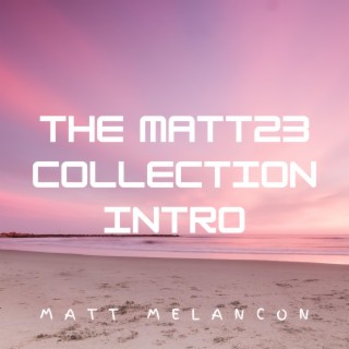 THE MATT23 COLLECTION (Intro) lyrics | Boomplay Music