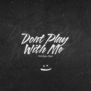 Don't Play With Me lyrics | Boomplay Music