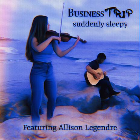 Suddenly Sleepy ft. Allison Legendre | Boomplay Music