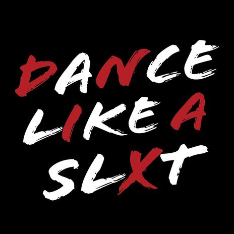 Dance Like a SLXT | Boomplay Music