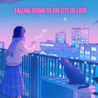 Falling Down To The City Of Love
