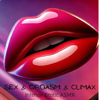 Sex & Orgasm & Climax: Intense Erotic ASMR