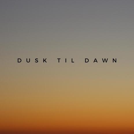 dusk til dawn | Boomplay Music