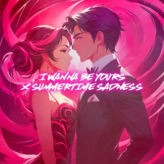 I Wanna Be Yours x Summertime Sadness (Nightcore)