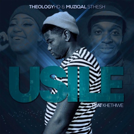 Usile ft. TheologyHD & khethiwe | Boomplay Music