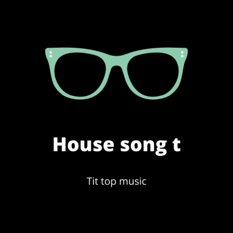 House Song T | Boomplay Music