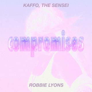 Compromises ft. Robbie Lyons lyrics | Boomplay Music