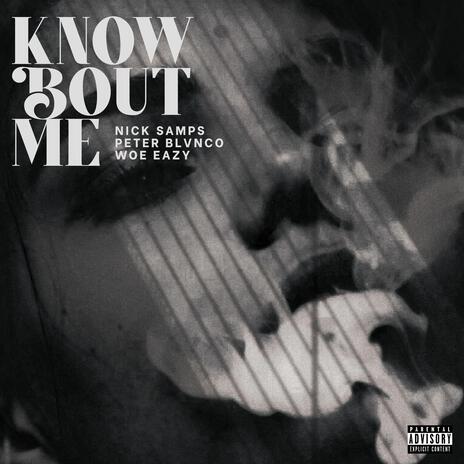 Know Bout Me ft. Peter Blvnco & Woe Eazy | Boomplay Music