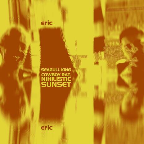 Cowboy Rat, Nihilistic Sunset ft. Eric Eric | Boomplay Music