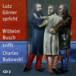Wilhelm Busch trifft Charles Bukowski. Teil 2