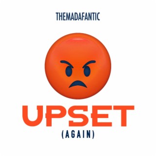 Upset (Again)