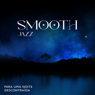 Smooth Jazz para uma noite descontraída: Encontro com amigos, arrepios e conversas