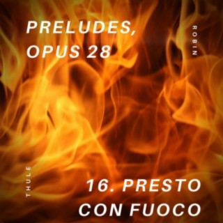 Preludes, OP. 28: NO. 16. Presto con fuoco