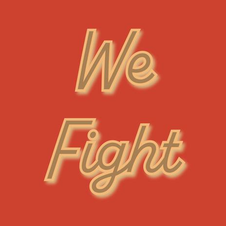 We fight | Boomplay Music