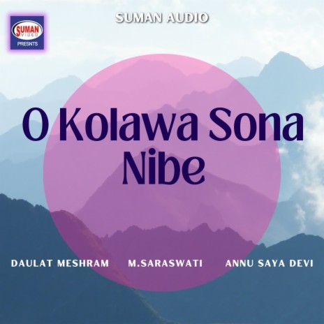O Kolawa Sona Nibe ft. M.Saraswati & Annu Saya Devi | Boomplay Music