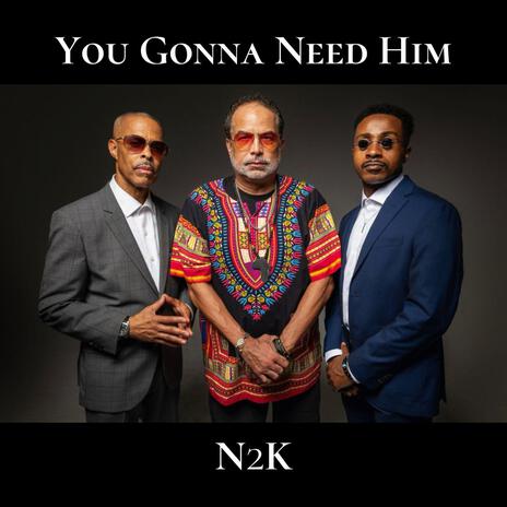 You Gonna Need Him ft. Norman Burns, William Vaughan & Nigel Finley | Boomplay Music