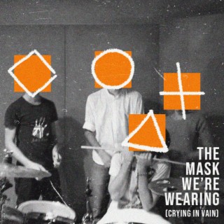 The Mask We're Wearing (Crying In Vain)