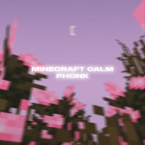 MINECRAFT CALM PHONK ft. Rage激怒 | Boomplay Music