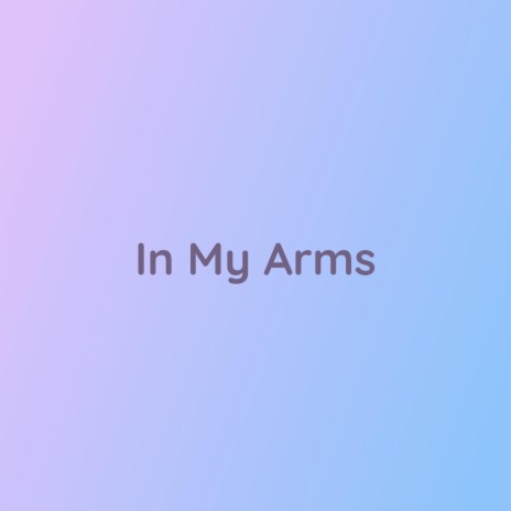 In My Arms | Boomplay Music