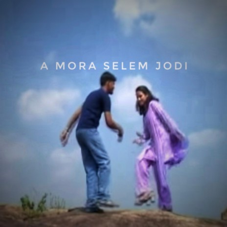 A Mora Selem Jodi ft. Pawan Roy | Boomplay Music