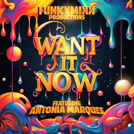 WANT IT NOW ft. Antonia Marquee | Boomplay Music