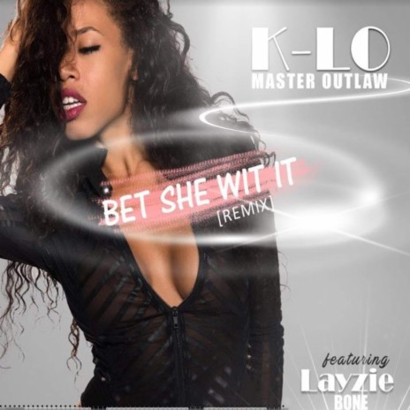 Bet She Wit It (Remix) ft. Layzie Bone | Boomplay Music