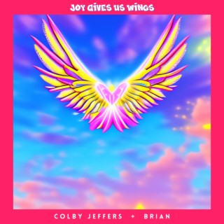 Joy Gives Us Wings ft. Brian lyrics | Boomplay Music