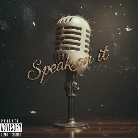 Speak On It | Boomplay Music