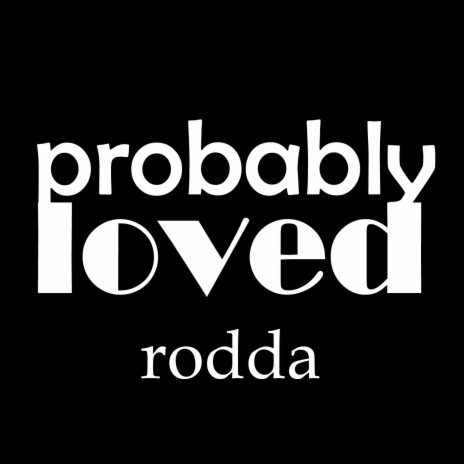 Probably Loved | Boomplay Music
