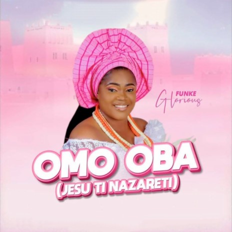 Omo Oba (Jesu Ti Nazareti) | Boomplay Music