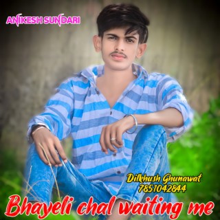 Bhayeli Chal Waiting Me