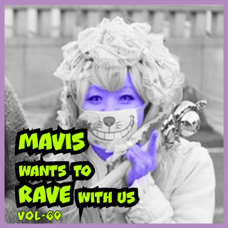 MAVIS Wants To RAVE With Us ! Vol. 60